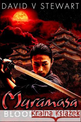 Muramasa: Blood Drinker: A Supernatural Mystery of Feudal Japan David V. Stewart 9781977022479 Independently Published - książka