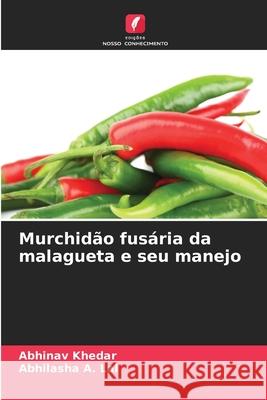 Murchid?o fus?ria da malagueta e seu manejo Abhinav Khedar Abhilasha A. Lal 9786203572964 Edicoes Nosso Conhecimento - książka