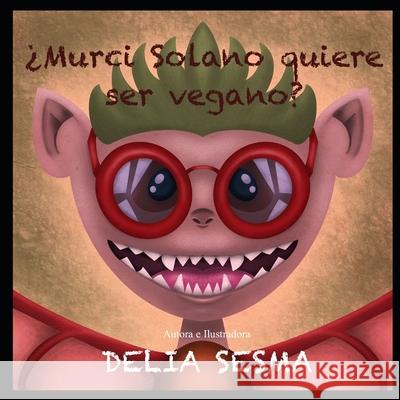 Murci Solano Quiere Ser Vegano Delia Sesma Delia Sesma 9781688714229 Independently Published - książka