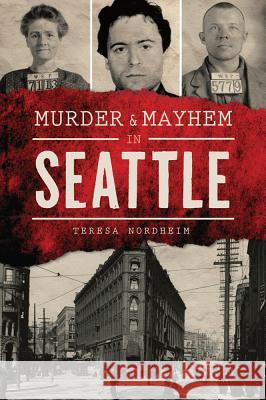 Murder & Mayhem in Seattle Teresa Nordheim 9781467136600 History Press - książka