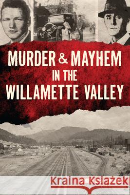 Murder & Mayhem in the Willamette Valley Jennifer Byers Chambers 9781467151740 History Press - książka