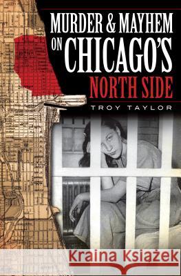 Murder & Mayhem on Chicago's North Side Troy Taylor 9781596296442 History Press - książka