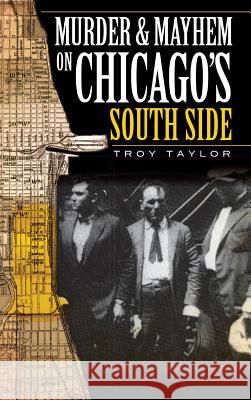 Murder & Mayhem on Chicago's South Side Troy Taylor 9781540234445 History Press Library Editions - książka