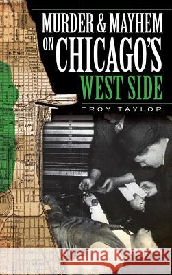 Murder & Mayhem on Chicago's West Side Troy Taylor 9781540234407 History Press Library Editions - książka