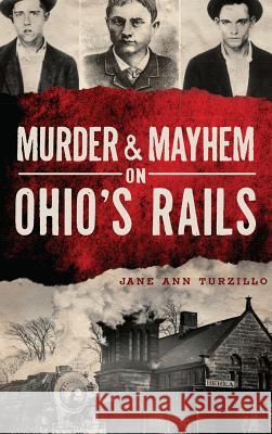 Murder & Mayhem on Ohio's Rails Jane Ann Turzillo 9781540209269 History Press Library Editions - książka