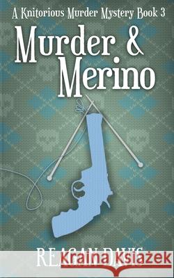 Murder & Merino: A Knitorious Murder Mystery Book 3 Reagan Davis 9781999043575 Carpe Filum Press - książka