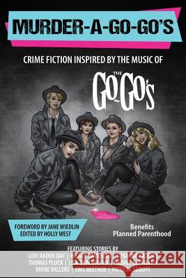 Murder-a-Go-Go's: Crime Fiction Inspired by the Music of The Go-Go's West, Holly 9781948235624 Down & Out Books - książka