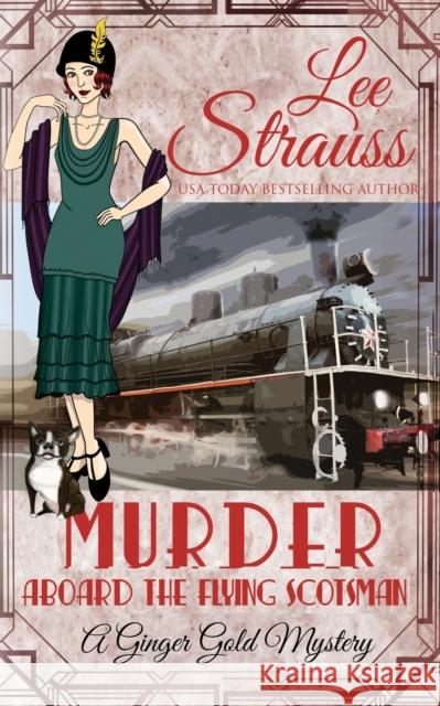 Murder Aboard the Flying Scotsman: a cozy historical 1920s mystery Strauss, Lee 9781774090077 La Plume Press - książka