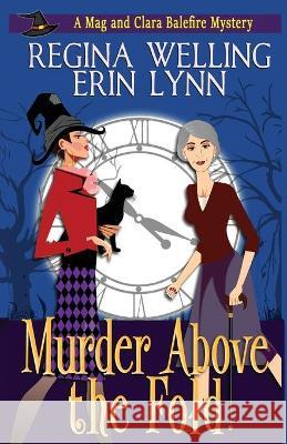 Murder Above the Fold: A Cozy Witch Mystery Welling, Regina 9781953044082 Willow Hill Books - książka