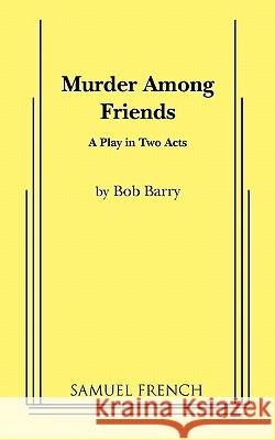 Murder Among Friends Bob Barry 9780573612817 Samuel French Trade - książka