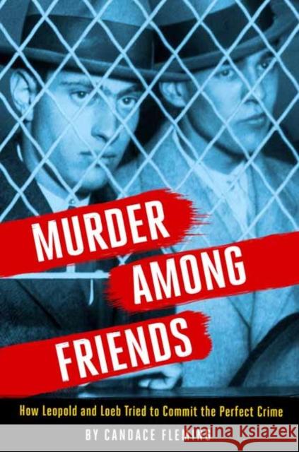 Murder Among Friends: How Leopold and Loeb Tried to Commit the Perfect Crime Candace Fleming 9780593177426 Anne Schwartz Books - książka