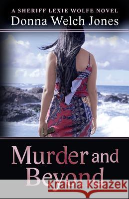 Murder and Beyond: Lexie Wolfe Novel - Book 4 Donna Welch Jones 9780997014846 Twisted Plot Publishing - książka