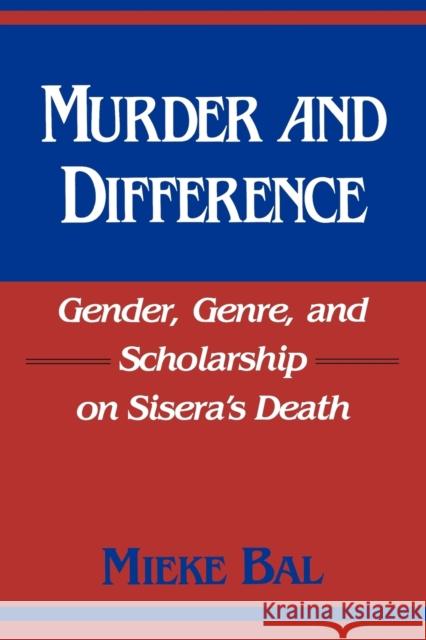 Murder and Difference: Gender, Genre, and Scholarship on Sisera's Death Mieke Bal Matthew Gumpert 9780253207418 Indiana University Press - książka