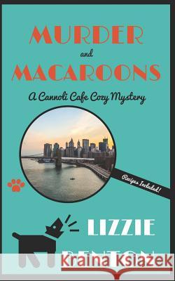Murder and Macaroons: A Cannoli Cafe Cozy Mystery Lizzie Benton 9781790718603 Independently Published - książka
