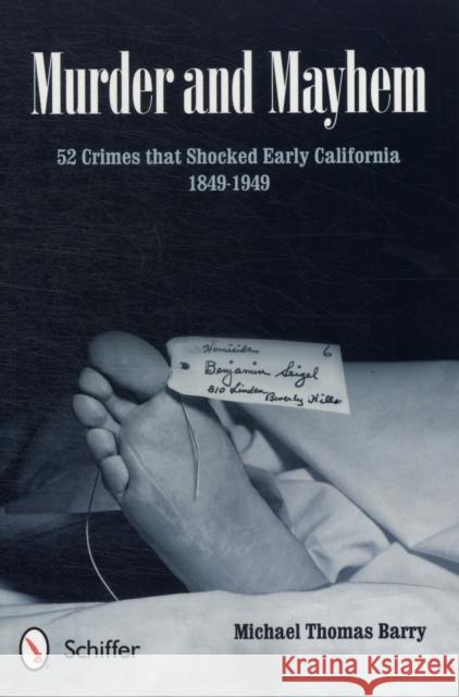 Murder and Mayhem: 52 Crimes That Shocked Early California 1849-1949 Barry, Michael Thomas 9780764339684 Schiffer Publishing Ltd - książka
