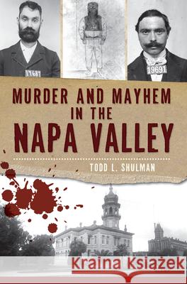 Murder and Mayhem in the Napa Valley Todd L. Shulman John Boessenecker 9781609495442 History Press - książka