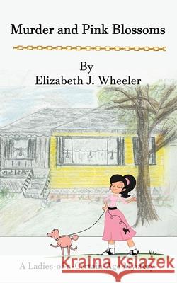 Murder and Pink Blossoms: ...A Ladies-of-a-Certain-Age Mystery... Elizabeth J. Wheeler 9781709434174 Independently Published - książka