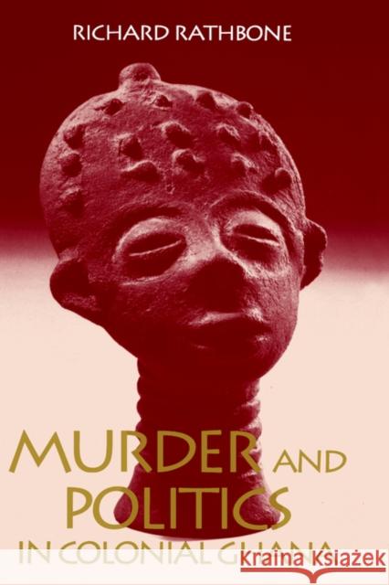Murder and Politics in Colonial Ghana Richard Rathbone 9780300055047 Yale University Press - książka