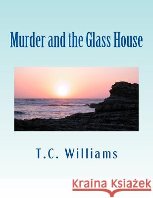 Murder and the Glass House T. C. Williams Tanya L. Williams Cassandra J. Stokes 9781514325674 Createspace - książka
