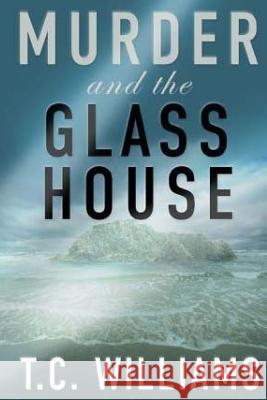 Murder and the Glass House T. C. Williams 9781516870639 Createspace - książka