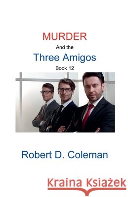 Murder and the Three Amigos, Book Twelve Coleman, Robert D. 9798232472191 Robert D. Coleman - książka