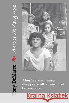 Murder At Any Age: A boy in an orphanage disappears; all but one think he ran away... DeMarco, Tony 9781456458393 Createspace - książka