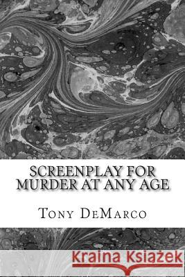 Murder At Any Age: A Screenplay DeMarco, Tony 9781496097583 Createspace - książka