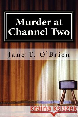 Murder at Channel Two: A Cassandra Cross Cozy Mystery Jane T. O'Brien 9781985171015 Createspace Independent Publishing Platform - książka