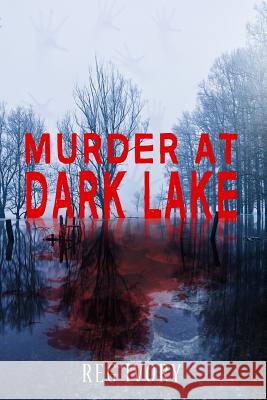 Murder At Dark Lake Ivory, Reg 9781719490818 Createspace Independent Publishing Platform - książka