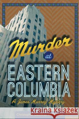 Murder at Eastern Columbia: A James Murray Mystery Christopher Geoffrey McPherson Matt Hinrichs 9781489589613 Createspace - książka