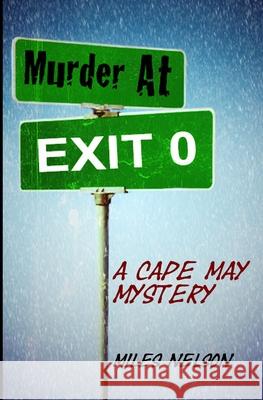 Murder At Exit 0: A Cape May Mystery Miles Nelson 9781732640566 Working Stiff Press - książka