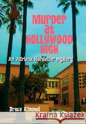 Murder at Hollywood High Bruce Kimmel 9781434333247 Authorhouse - książka