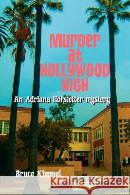 Murder at Hollywood High Bruce Kimmel 9781434333254 Authorhouse - książka