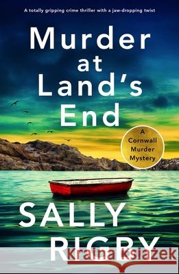 Murder at Land's End: A totally gripping crime thriller with a jaw-dropping twist Sally Rigby 9781805081456 Storm Publishing Ltd - książka