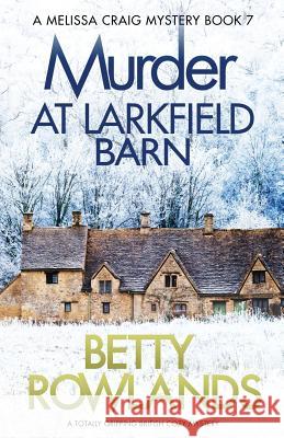 Murder at Larkfield Barn: A totally gripping British cozy mystery Betty Rowlands 9781786817785 Bookouture - książka