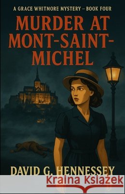 Murder at Mont Saint Michel: Book 4 in the Grace Whitmore Mystery Series Hennessey, David G. 9798268069013 Independently Published - książka