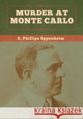 Murder at Monte Carlo E. Phillips Oppenheim 9781647996734 Bibliotech Press - książka