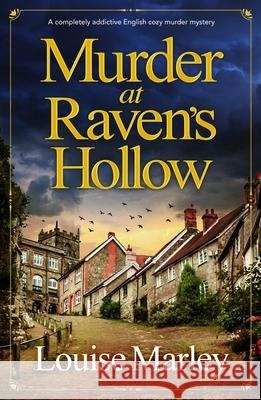 Murder at Raven's Hollow: A completely addictive English cozy murder mystery Louise Marley 9781805083986 Storm Publishing Ltd - książka