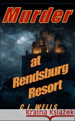 Murder at Rendsburg Resort C. L. Wells 9781070411798 Independently Published - książka