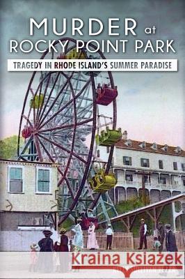 Murder at Rocky Point Park:: Tragedy in Rhode Island's Summer Paradise Kelly Sullivan Pezza 9781626196254 History Press - książka