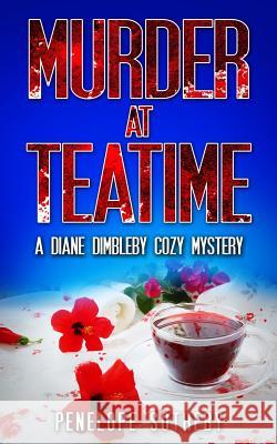 Murder at Teatime: A Diane Dimbleby Cozy Mystery Penelope Sotheby 9781796654967 Independently Published - książka