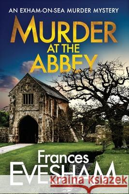 Murder at the Abbey: A murder mystery in the bestselling Exham-on-Sea series Frances Evesham (Author) 9781800480544 Boldwood Books Ltd - książka