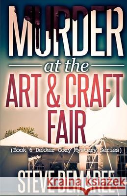 Murder at the Art & Craft Fair Steve Demaree 9781974369331 Createspace Independent Publishing Platform - książka