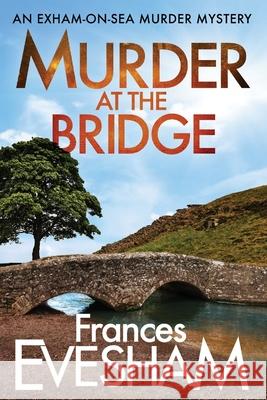 Murder at the Bridge Frances Evesham 9781800480278 Boldwood Books Ltd - książka