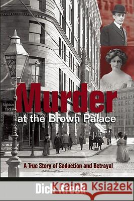 Murder at the Brown Palace: A True Story of Seduction and Betrayal Dick Kreck Thomas J. Noel 9781555914639 Fulcrum Publishing - książka