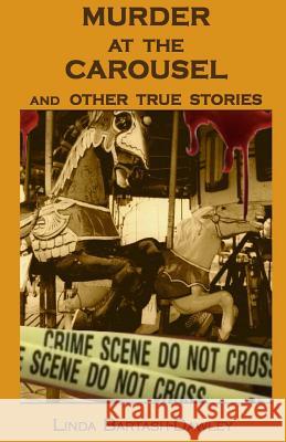 Murder At The Carousel: And Other True Stories Bartash-Dawley, Linda 9781503050488 Createspace - książka