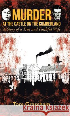 Murder at the Castle on the Cumberland: A Story of a True and Faithful Wife Grassham, Tom 9781475993974 iUniverse.com - książka