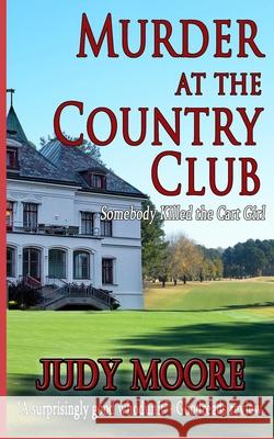 Murder at the Country Club Judy Moore 9781985242654 Createspace Independent Publishing Platform - książka