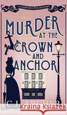 Murder at the Crown and Anchor C J Archer   9781922554741 C.J. Archer - książka