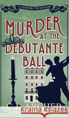 Murder at the Debutante Ball C J Archer   9781922554734 C.J. Archer - książka